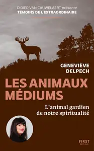 Geneviève Delpech, "Les Animaux médiums : L'animal gardien de notre spiritualité"