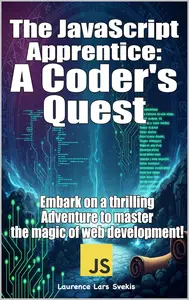 The JavaScript Apprentice: A Coder's Quest: Embark on a thrilling adventure to master the magic of web development!