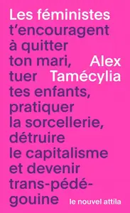 Alex Tamécylia, "Les féministes t'encouragent à quitter ton mari, tuer tes enfants, pratiquer la sorcellerie, détruire le capit