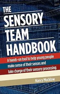 The Sensory Team Handbook: A hands-on tool to help young people make sense of their senses and take charge of their sens Ed 2