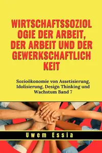 WIRTSCHAFTSSOZIOLOGIE DER ARBEIT, DER ARBEIT UND DER GEWERKSCHAFTLICHKEIT (German Edition)