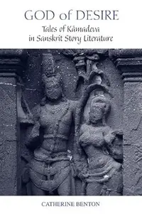 God of Desire: Tales of Kamadeva in Sanskrit Story Literature