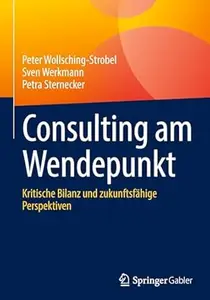 Consulting am Wendepunkt: Kritische Bilanz und zukunftsfähige Perspektiven