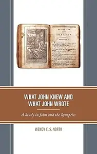 What John Knew and What John Wrote: A Study in John and the Synoptics