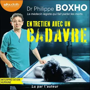 Philippe Boxho, "Entretien avec un cadavre: Un médecin légiste fait parler les morts"