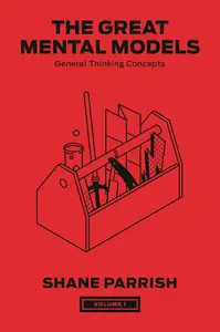 The Great Mental Models: General Thinking Concepts (The Great Mental Models Series)