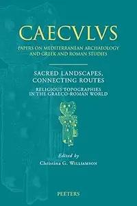 Sacred Landscapes, Connecting Routes: Religious Topographies in the Graeco-roman World