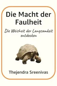 Die Macht der Faulheit: Die Weisheit der Langsamkeit entdecken