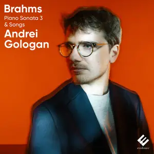 Andrei Gologan - Brahms: Piano Sonata No. 3 & Songs (2025) [Official Digital Download 24/96]