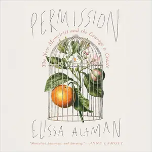 Permission: The New Memoirist and the Courage to Create [Audiobook]