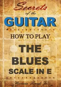 How to play the Blues Guitar Scale in E [minor] - Secrets of the Guitar