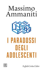 Massimo Ammaniti - I paradossi degli adolescenti