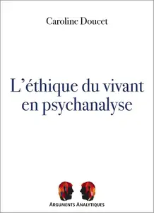 Caroline Doucet, "L'éthique du vivant en psychanalyse"