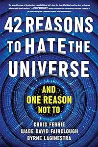 42 Reasons to Hate the Universe: