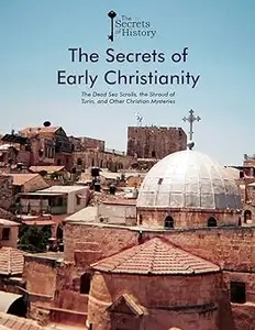 The Secrets of Early Christianity: the Dead Sea Scrolls, the Shroud of Turin, and Other Christian Mysteries: The Dead Se