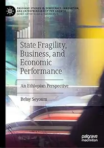 State Fragility, Business, and Economic Performance: An Ethiopian Perspective