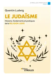 Le judaïsme: Histoire, fondements et pratiques de la religion juive - Quentin Ludwig