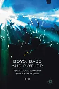 Boys, Bass and Bother: Popular Dance and Identity in UK Drum ’n’ Bass Club Culture