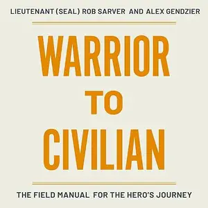 Warrior to Civilian: The Field Manual for the Hero's Journey [Audiobook]