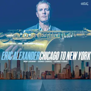 Eric Alexander - Chicago To New York (2025) [Official Digital Download 24/96]