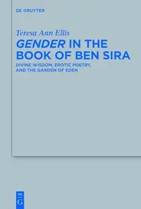 Gender in the Book of Ben Sira: Divine Wisdom, Erotic Poetry, and the Garden of Eden