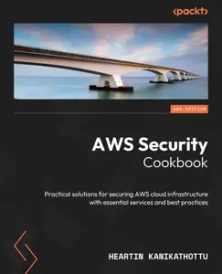 AWS Security Cookbook: Practical solutions for securing AWS cloud infrastructure with essential services and best practices