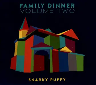 Snarky Puppy - Family Dinner Volume Two (2016)