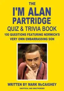 «The I'm Alan Partridge Quiz & Trivia Book» by Mark McCaighey