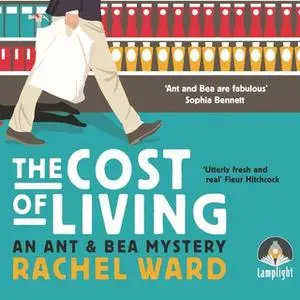 «The Cost of Living: An Ant and Bea Mystery, Book 1» by Rachel Ward