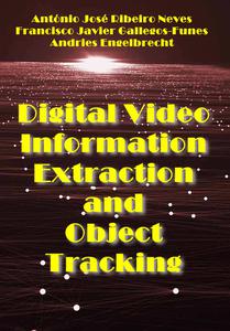 "Digital Video Information Extraction and Object Tracking" ed. by António José Ribeiro Neves, et al.