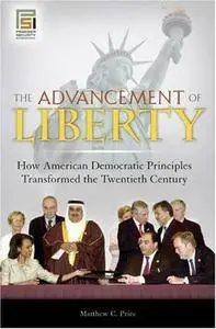 The Advancement of Liberty: How American Democratic Principles Transformed the Twentieth Century