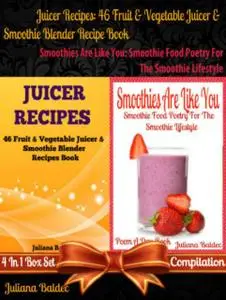 «46 Scrumptious Blender Recipes For Different Juicers & Blenders» by Juliana Baldec