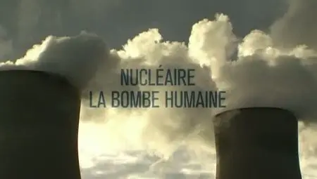 (Fr5) Nucléaire, la bombe humaine (2012)