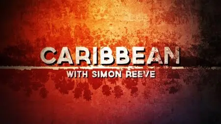 BBC - Caribbean with Simon Reeve (2015)