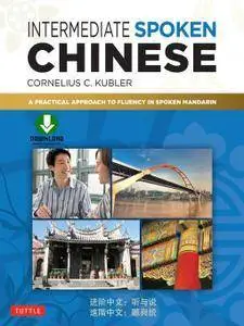 Intermediate Spoken Chinese: A Practical Approach to Fluency in Spoken Mandarin