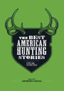 «Field & Stream: The Best American Hunting Stories» by Anthony Licata