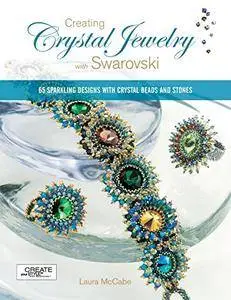 Creating Crystal Jewelry with Swarovski: 65 Sparkling Designs with Crystal Beads and Stones