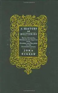 A History of Histories: Epics, Chronicles, Romances and Inquiries from Herodotus and Thucydides to the Twentieth Century (Repos