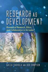 Research As Development Biomedical Research, Ethics, and Collaboration in Sri Lanka