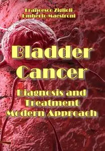 "Bladder Cancer: Diagnosis and Treatment Modern Approach" ed. by Francesco Ziglioli, Umberto Maestroni