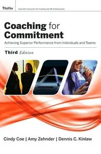 Cindy Coe, Amy Zehnder - Coaching for Commitment: Achieveing Superior Performance from Individuals and Teams , Third Edition