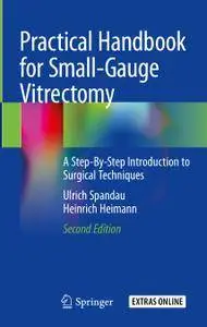 Practical Handbook for Small-Gauge Vitrectomy: A Step-By-Step Introduction to Surgical Techniques, Second Edition