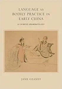Language as Bodily Practice in Early China (SUNY series in Chinese Philosophy and Culture)