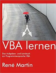 VBA lernen: Das Aufgaben- und Lernbuch zur Programmiersprache VBA
