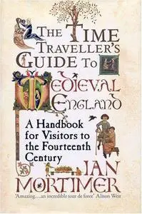 The time traveller’s guide to medieval England : a handbook for visitors to the fourteenth century