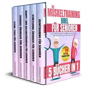 Die Muskeltraining Bibel für Senioren: [5 Bücher in 1]