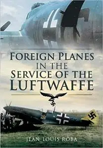 Foreign Planes in the Service of the Luftwaffe (Repost)