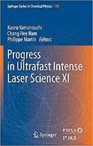 Progress in Ultrafast Intense Laser Science XI (Springer Series in Chemical Physics) [Repost]