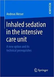 Inhaled sedation in the intensive care unit: A new option and its technical prerequisites