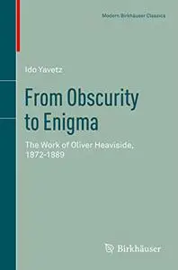 From Obscurity to Enigma: The Work of Oliver Heaviside, 1872-1889